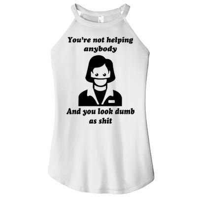 You’re Not Helping Anybody And You Look Dumb As Shit Women's Perfect Tri Rocker Tank