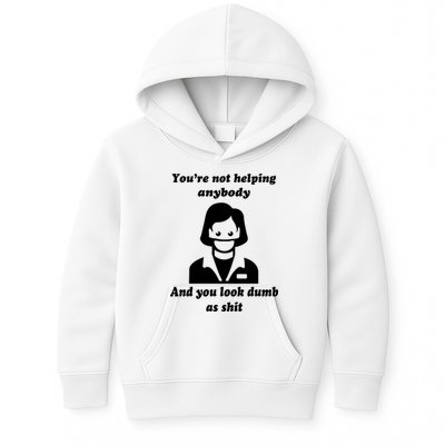 You’re Not Helping Anybody And You Look Dumb As Shit Kids Hoodie