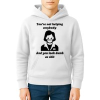 You’re Not Helping Anybody And You Look Dumb As Shit Kids Hoodie