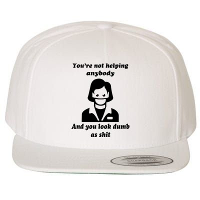 You’re Not Helping Anybody And You Look Dumb As Shit Wool Snapback Cap