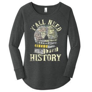 YAll Need History Historian History Teacher Professor Women's Perfect Tri Tunic Long Sleeve Shirt