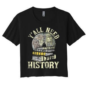 YAll Need History Historian History Teacher Professor Women's Crop Top Tee