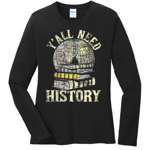 YAll Need History Historian History Teacher Professor Ladies Long Sleeve Shirt