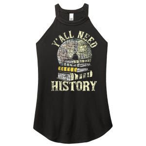 YAll Need History Historian History Teacher Professor Women's Perfect Tri Rocker Tank