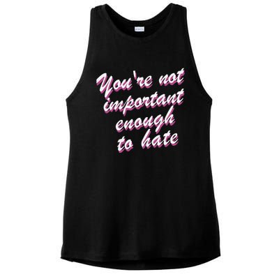 Youre Not Important Enough To Hate Vanderpump Rules  Bravo Gift Ladies PosiCharge Tri-Blend Wicking Tank