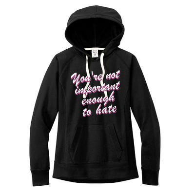 Youre Not Important Enough To Hate Vanderpump Rules  Bravo Gift Women's Fleece Hoodie