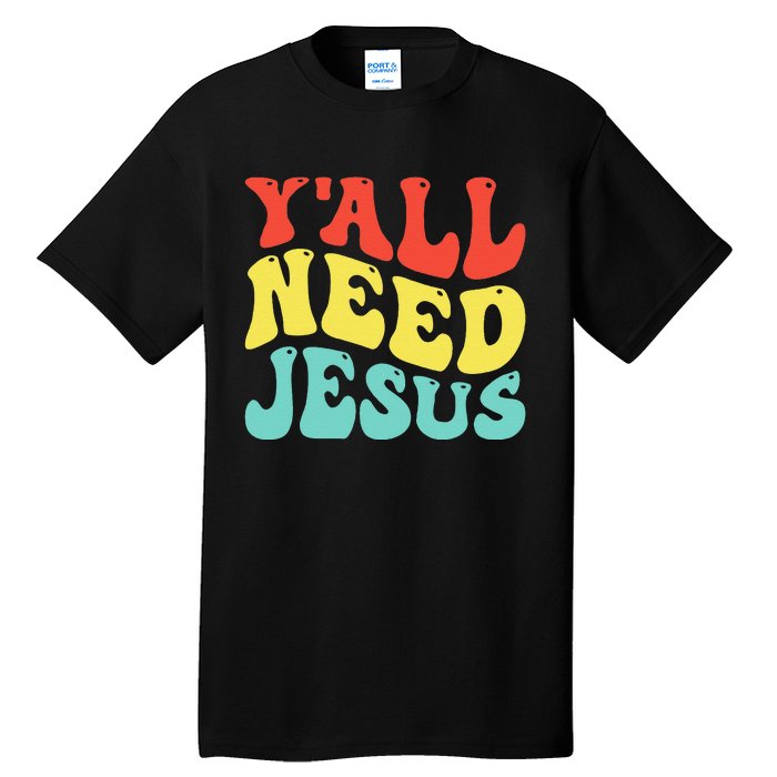 YAll Need Jesus Christian Religion Tall T-Shirt