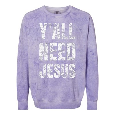 YAll Need Jesus Christian Faith S Saved S Colorblast Crewneck Sweatshirt