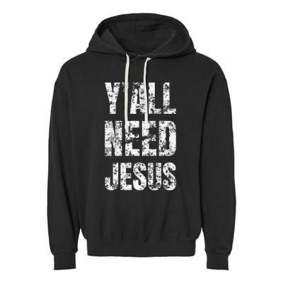 YAll Need Jesus Christian Faith S Saved S Garment-Dyed Fleece Hoodie