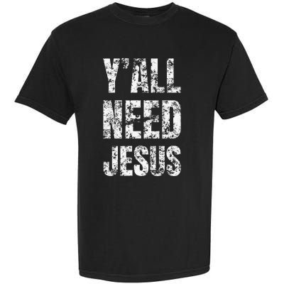 YAll Need Jesus Christian Faith S Saved S Garment-Dyed Heavyweight T-Shirt