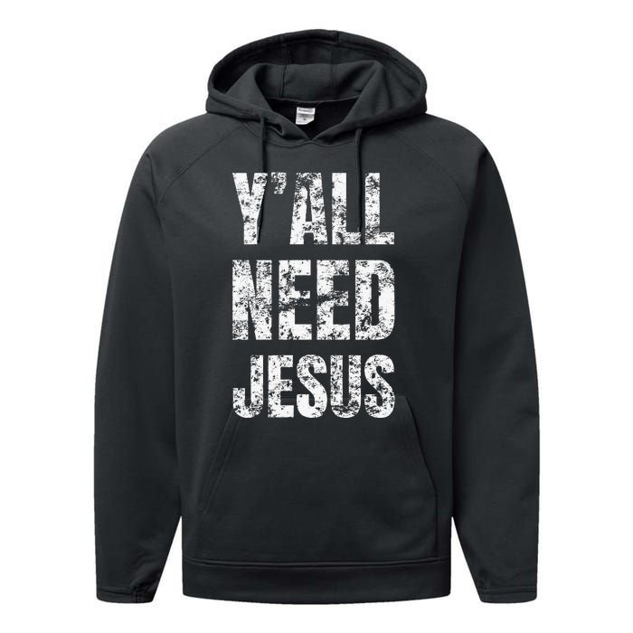 YAll Need Jesus Christian Faith S Saved S Performance Fleece Hoodie