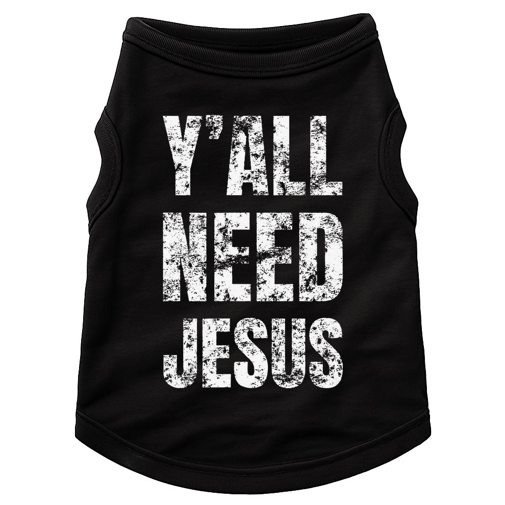 YAll Need Jesus Christian Faith S Saved S Doggie Tank