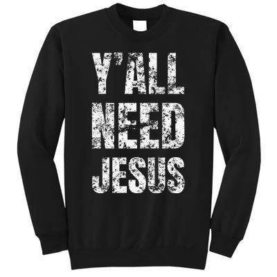 YAll Need Jesus Christian Faith S Saved S Sweatshirt