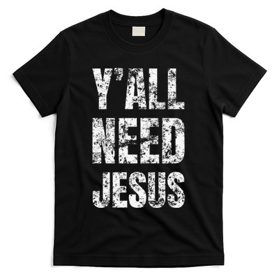 YAll Need Jesus Christian Faith S Saved S T-Shirt