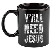 YAll Need Jesus Christian Faith S Saved S 11oz C Handle Ceramic Mug