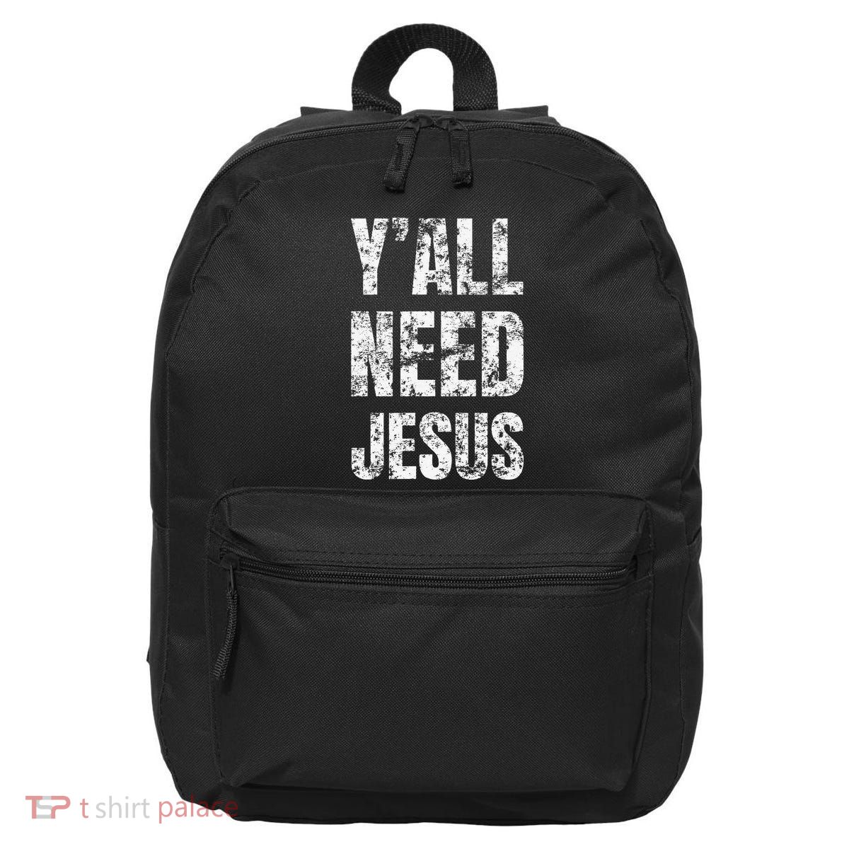YAll Need Jesus Christian Faith S Saved S 16 in Basic Backpack