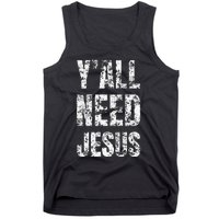 YAll Need Jesus Christian Faith S Saved S Tank Top