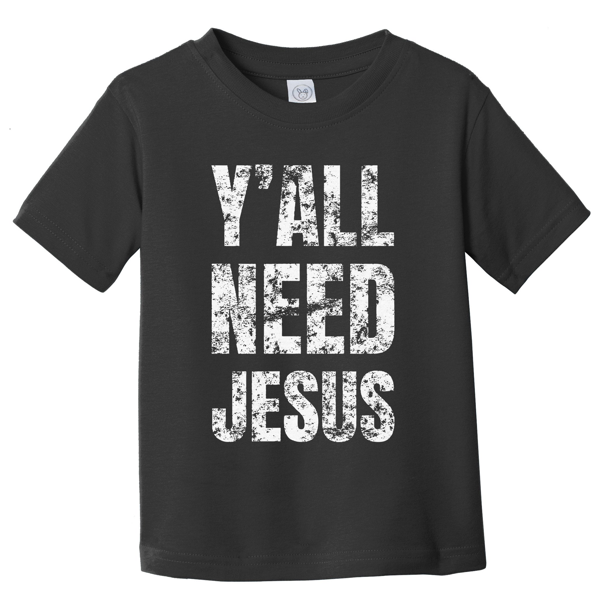 YAll Need Jesus Christian Faith S Saved S Toddler T-Shirt