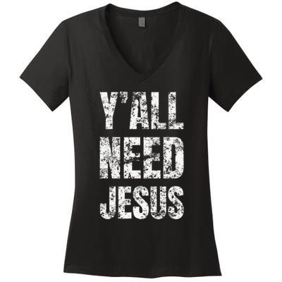 YAll Need Jesus Christian Faith S Saved S Women's V-Neck T-Shirt