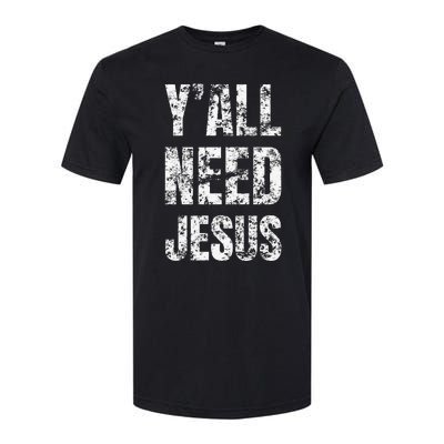 YAll Need Jesus Christian Faith S Saved S Softstyle CVC T-Shirt