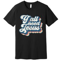 Yall Need Jesus Christian Retro 70s Christ Bible Women Gift Premium T-Shirt