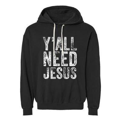 Y'all Need Jesus Religious Faith Funny Christian Church Garment-Dyed Fleece Hoodie