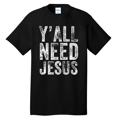 Y'all Need Jesus Religious Faith Funny Christian Church Tall T-Shirt