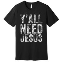 Y'all Need Jesus Religious Faith Funny Christian Church Premium T-Shirt