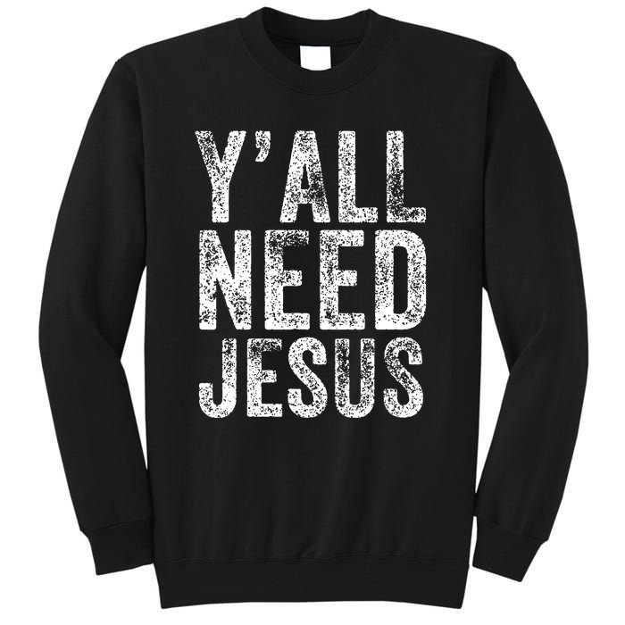 Y'all Need Jesus Religious Faith Funny Christian Church Tall Sweatshirt