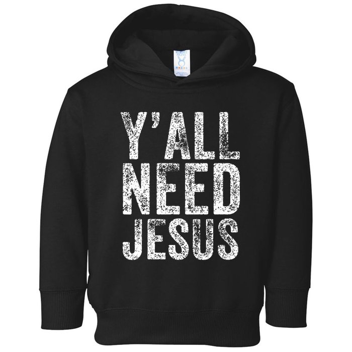 Y'all Need Jesus Religious Faith Funny Christian Church Toddler Hoodie