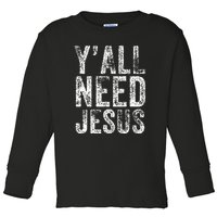 Y'all Need Jesus Religious Faith Funny Christian Church Toddler Long Sleeve Shirt