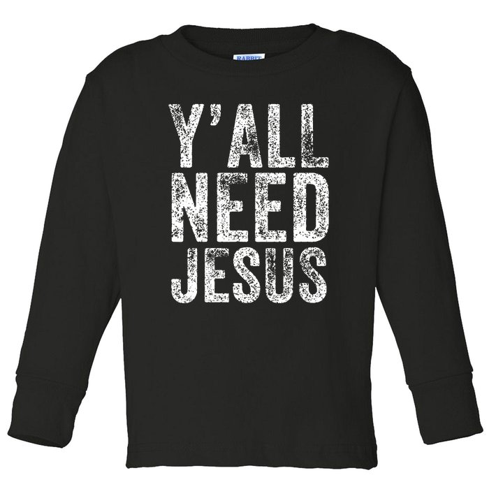 Y'all Need Jesus Religious Faith Funny Christian Church Toddler Long Sleeve Shirt