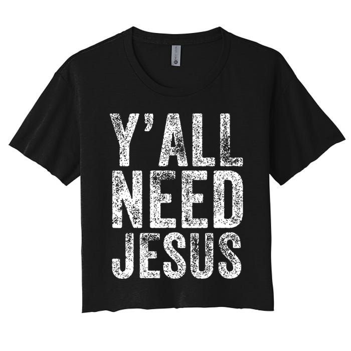 Y'all Need Jesus Religious Faith Funny Christian Church Women's Crop Top Tee