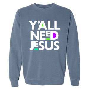 Ya'll Need Jesus Funny Easter Family Mom Dad Gift Garment-Dyed Sweatshirt