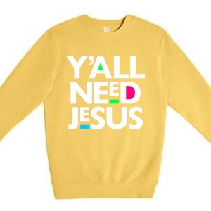 Ya'll Need Jesus Funny Easter Family Mom Dad Gift Premium Crewneck Sweatshirt