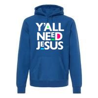 Ya'll Need Jesus Funny Easter Family Mom Dad Gift Premium Hoodie