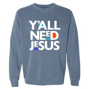 Ya'll Need Jesus Funny Easter Family Mom Dad Gift Garment-Dyed Sweatshirt