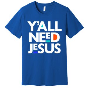 Ya'll Need Jesus Funny Easter Family Mom Dad Gift Premium T-Shirt