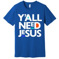 Ya'll Need Jesus Funny Easter Family Mom Dad Gift Premium T-Shirt