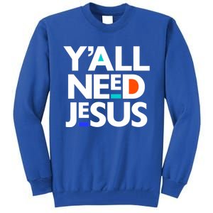 Ya'll Need Jesus Funny Easter Family Mom Dad Gift Tall Sweatshirt