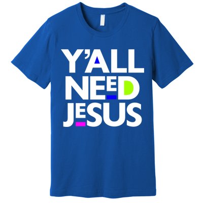 Ya'll Need Jesus Funny Easter Family Mom Dad Gift Premium T-Shirt