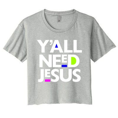 Ya'll Need Jesus Funny Easter Family Mom Dad Gift Women's Crop Top Tee