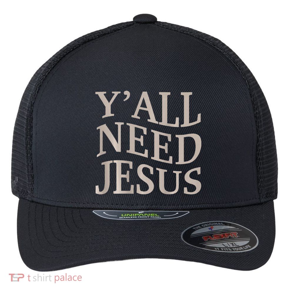 Yall Need Jesus Funny Christian Teen Girl Blessed Mama God Flexfit Unipanel Trucker Cap