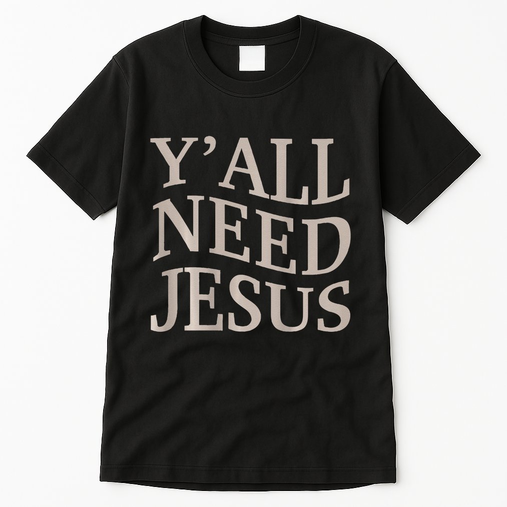 Yall Need Jesus Funny Christian Teen Girl Blessed Mama God Tall T-Shirt
