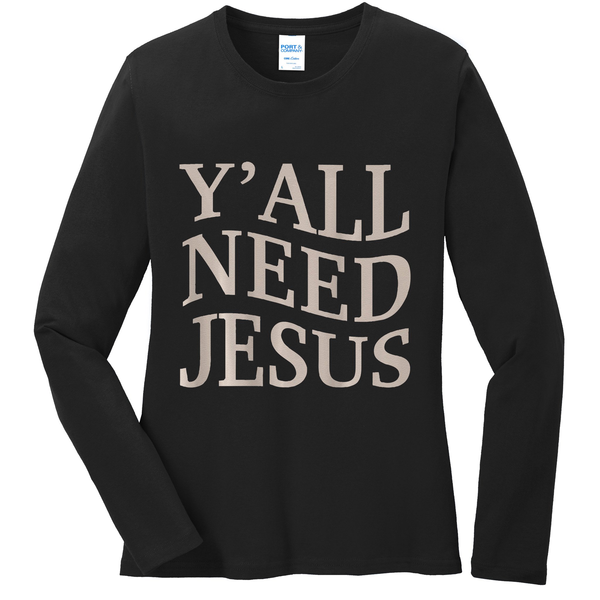 Yall Need Jesus Funny Christian Teen Girl Blessed Mama God Ladies Long Sleeve Shirt