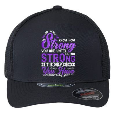 You Never Know How Strong You Are Until Being Strong Is The Only Choice You Have Flexfit Unipanel Trucker Cap