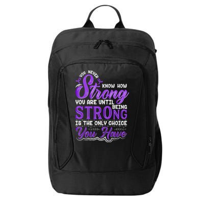 You Never Know How Strong You Are Until Being Strong Is The Only Choice You Have City Backpack