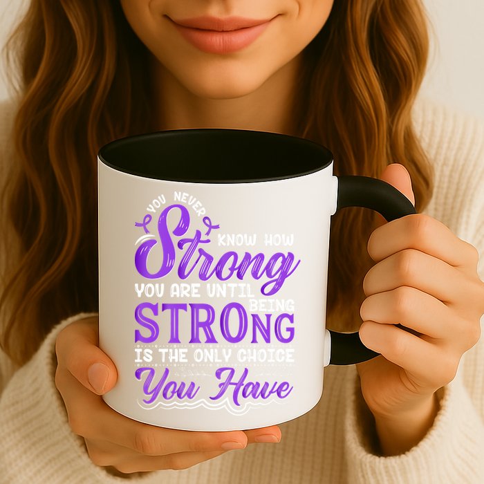 You Never Know How Strong You Are Until Being Strong Is The Only Choice You Have Mug
