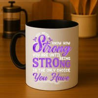 You Never Know How Strong You Are Until Being Strong Is The Only Choice You Have Mug