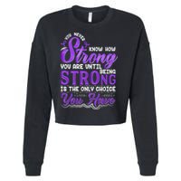 You Never Know How Strong You Are Until Being Strong Is The Only Choice You Have Cropped Pullover Crew